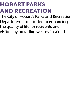 Hobart Parks and Recreation The City of Hobart’s Parks and Recreation Department is dedicated to enhancing the qualit...