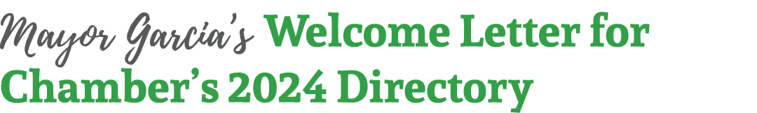 Mayor Garcia’s Welcome Letter for Chamber’s 2024 Directory