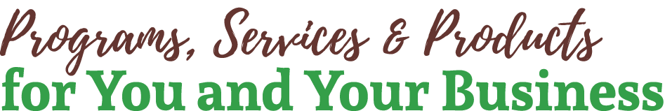Programs, Services & Products for You and Your Business