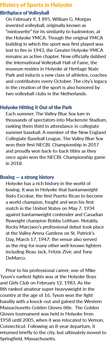 History of Sports in Holyoke Birthplace of Volleyball On February 9, 1 895, William G. Morgan invented volleyball, or...