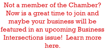 Not a member of the Chamber  Now is a great time to join and maybe your business will be featured in an upcoming Busi   