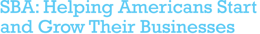 SBA: Helping Americans Start and Grow Their Businesses