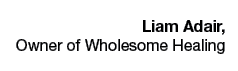 Liam Adair, Owner of Wholesome Healing