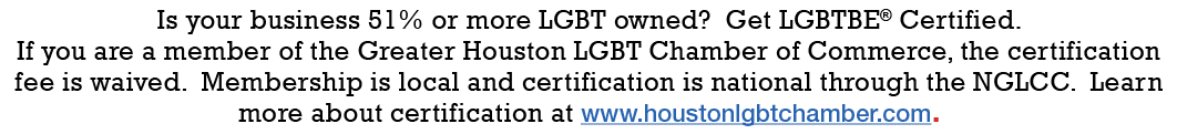 Is your business 51% or more LGBT owned  Get LGBTBE  Certified  If you are a member of the Greater Houston LGBT Chamb   