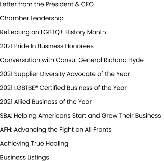 Letter from the President & CEO Chamber Leadership Reflecting on LGBTQ+ History Month 2021 Pride In Business Honorees   