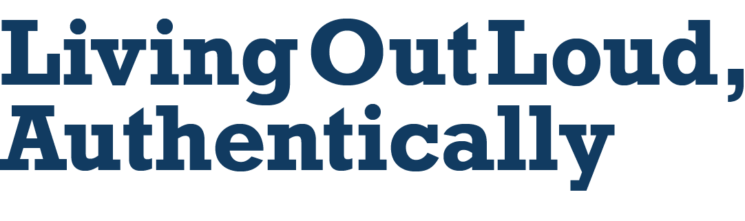 Living Out Loud, Authentically 