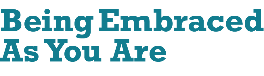 Being Embraced As You Are