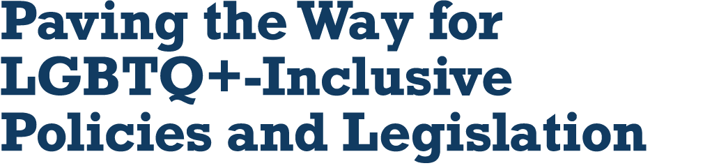 Paving the Way for LGBTQ+-Inclusive Policies and Legislation 