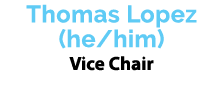 Thomas Lopez (he/him) Vice Chair