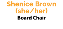 Shenice Brown (she/her) Board Chair