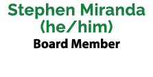 Stephen Miranda (he/him) Board Member