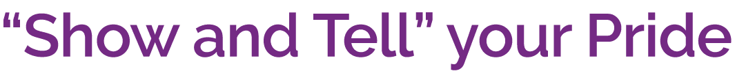 “Show and Tell” your Pride