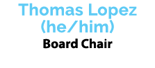 Thomas Lopez (he/him) Board Chair