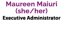 Maureen Maiuri (she/her) Executive Administrator