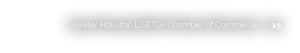 Greater Houston LGBTQ+ Chamber of Commerce | 19