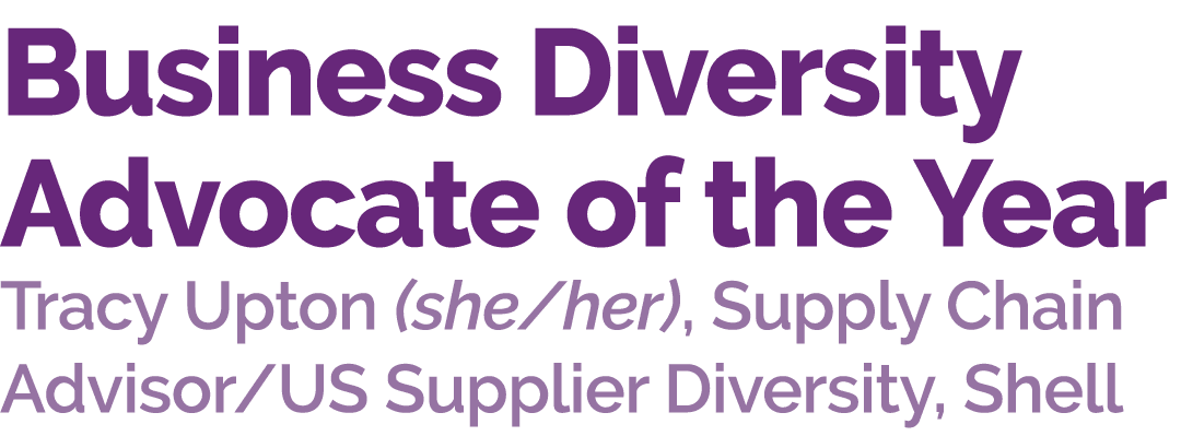 Business Diversity Advocate of the Year Tracy Upton (she/her), Supply Chain Advisor/US Supplier Diversity, Shell