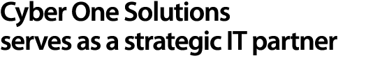 Cyber One Solutions serves as a strategic IT partner 