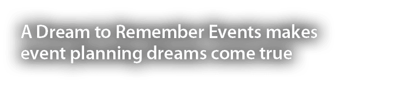 A Dream to Remember Events makes event planning dreams come true 