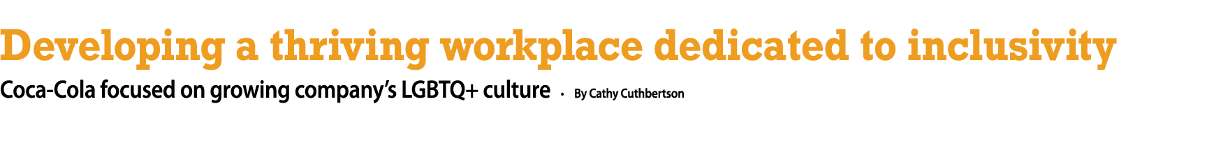 Developing a thriving workplace dedicated to inclusivity Coca-Cola focused on growing company s LGBTQ+ culture     By   