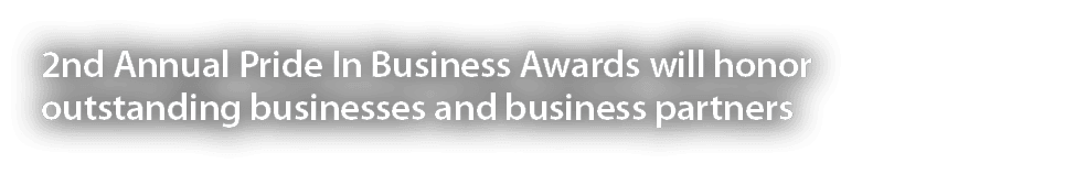 2nd Annual Pride In Business Awards will honor outstanding businesses and business partners