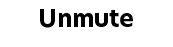 Unmute 