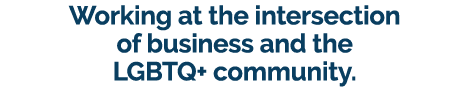 Working at the intersection of business and the LGBTQ+ community.