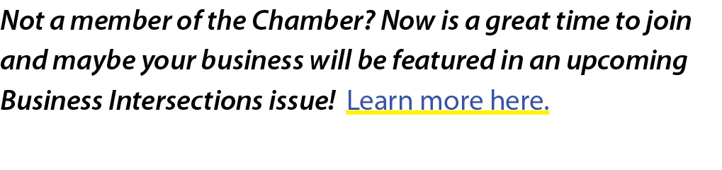 Not a member of the Chamber? Now is a great time to join and maybe your business will be featured in an upcoming Busi...