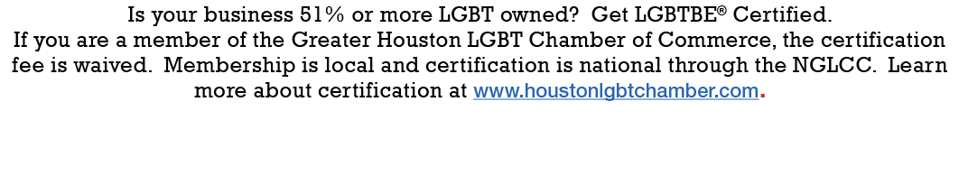 Is your business 51% or more LGBT owned  Get LGBTBE  Certified  If you are a member of the Greater Houston LGBT Chamb   
