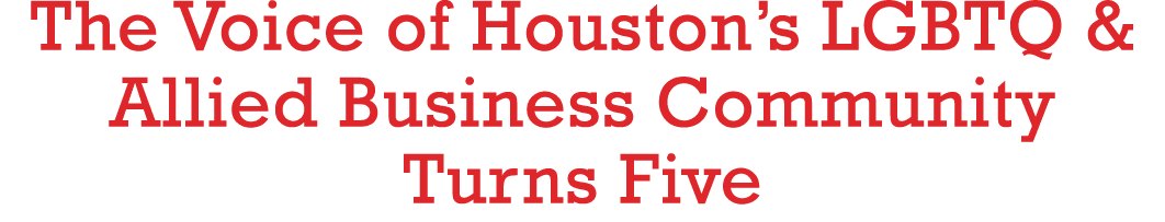 The Voice of Houston s LGBTQ & Allied Business Community Turns Five 