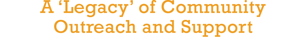A  Legacy  of Community Outreach and Support