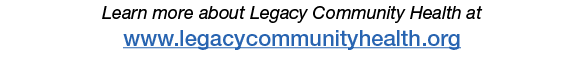 Learn more about Legacy Community Health at www legacycommunityhealth org