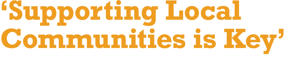 ‘Supporting Local Communities is Key’