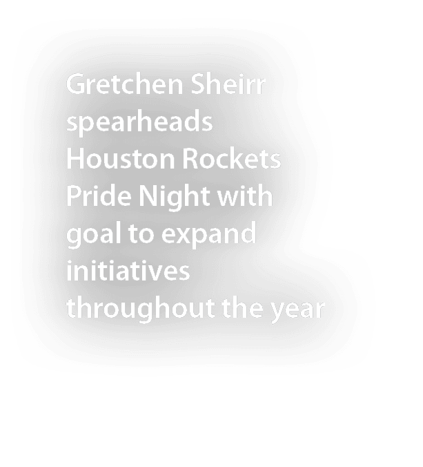 Gretchen Sheirr spearheads Houston Rockets Pride Night with goal to expand initiatives throughout the year 