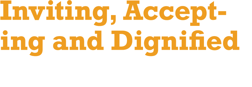 Inviting, Accepting and Dignified