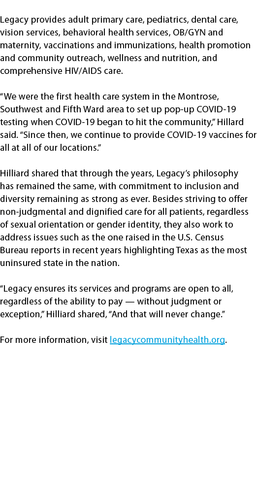  Legacy provides adult primary care, pediatrics, dental care, vision services, behavioral health services, OB/GYN and...
