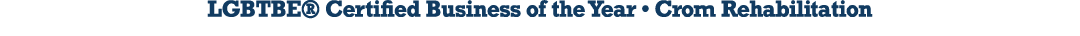LGBTBE® Certified Business of the Year • Crom Rehabilitation 