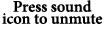 Press sound icon to unmute 