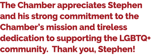 The Chamber appreciates Stephen and his strong commitment to the Chamber’s mission and tireless dedication to support...