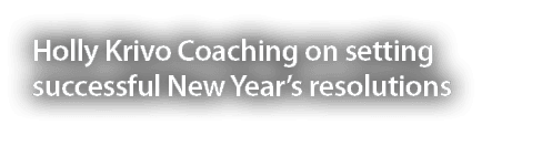 Holly Krivo Coaching on setting successful New Year s resolutions 