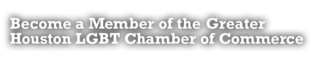 Become a Member of the Greater Houston LGBT Chamber of Commerce