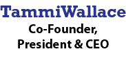 Tammi Wallace Co Founder, President & CEO 