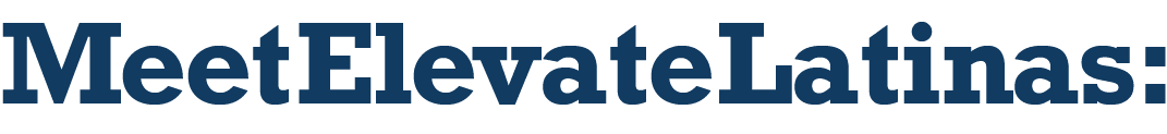 Meet Elevate Latinas: 