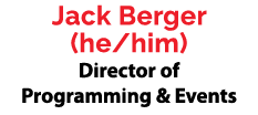 Jack Berger (he/him) Director of Programming & Events