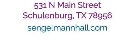 531 N Main Street Schulenburg, TX 78956 sengelmannhall.com 