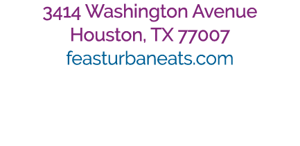 3414 Washington Avenue Houston, TX 77007 feasturbaneats.com 