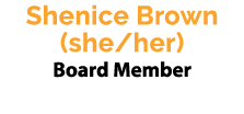 Shenice Brown (she/her) Board Member