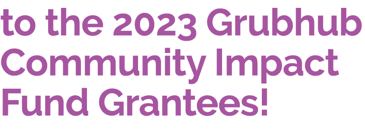 to the 2023 Grubhub Community Impact Fund Grantees! 