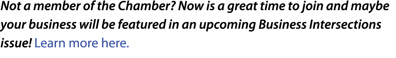 Not a member of the Chamber? Now is a great time to join and maybe your business will be featured in an upcoming Busi...