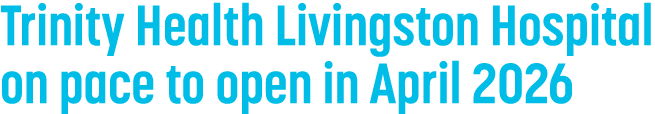 Trinity Health Livingston Hospital on pace to open in April 2026