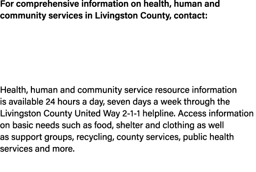 For comprehensive information on health, human and community services in Livingston County, contact: Livingston Count...